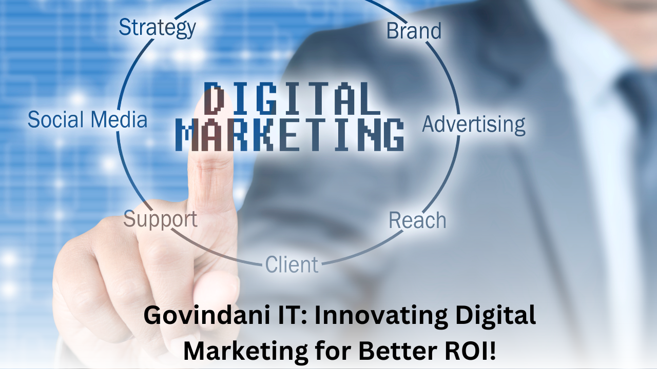 Govindani IT: Innovating Digital Marketing for Better ROI