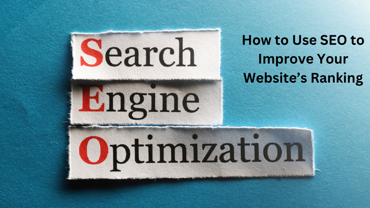 How to Use SEO to Improve Your Website’s Ranking