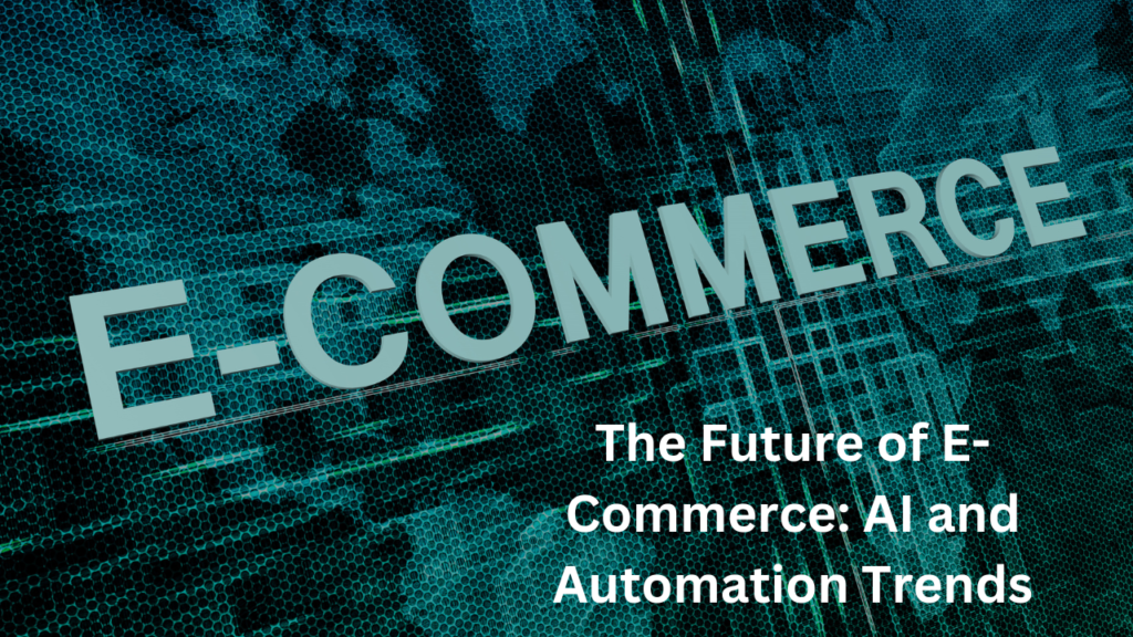 Discover how AI and automation are transforming the future of e-commerce, enhancing customer experiences, and streamlining operations for business success.